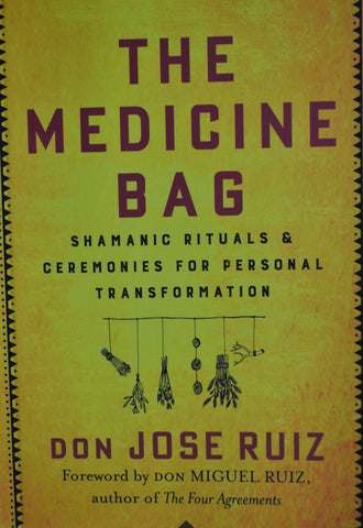 The Medicine Bag - Shamanic Rituals & Ceremonies for Personal Transformation